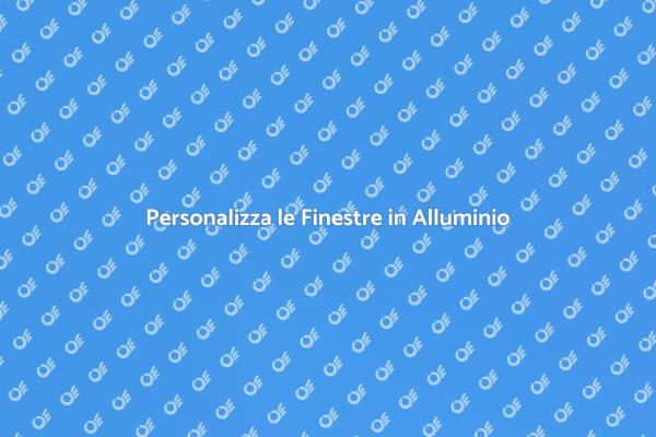 Finestre in Alluminio: Eleganza e Personalizzazione