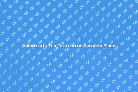 Aggiungere un Secondo Piano in Casa