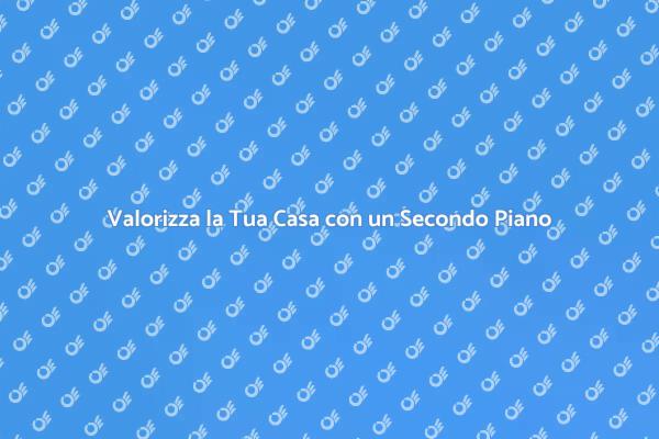 Aggiungi Spazio e Valore alla Tua Casa