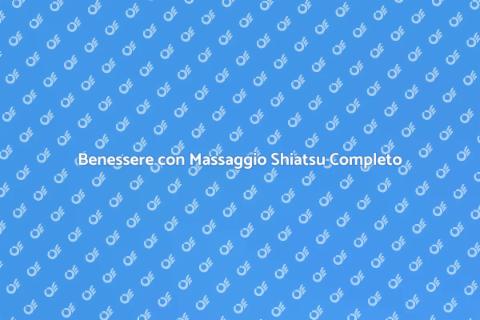 Massaggio Shiatsu: Benessere Totale