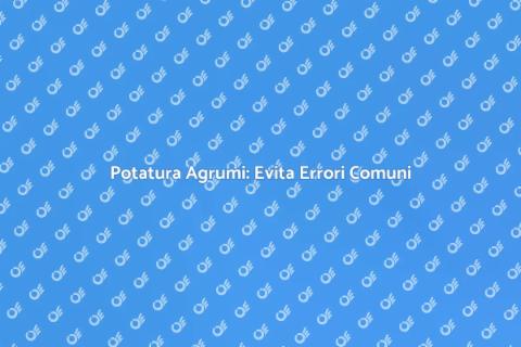 Potatura Corretta Agrumi per Salute