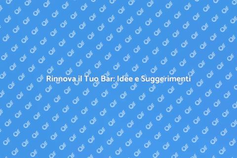 Restyling di Bar: Trasforma il Tuo Locale