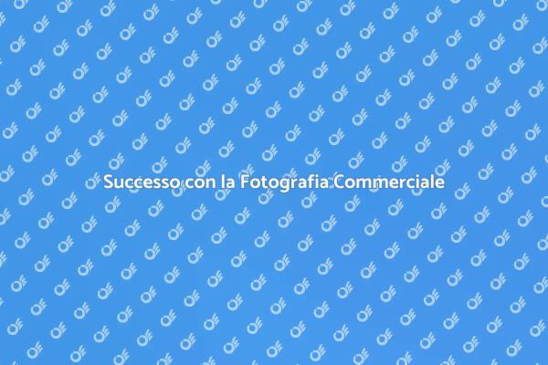 La Potenza della Fotografia Commerciale