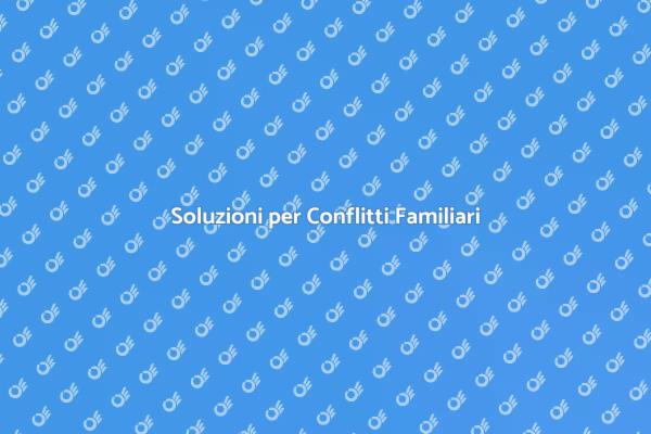 Risolvi i Conflitti Familiari Oggi