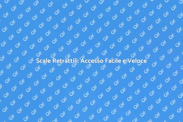 Scale Retrattili: Soluzione per Spazi