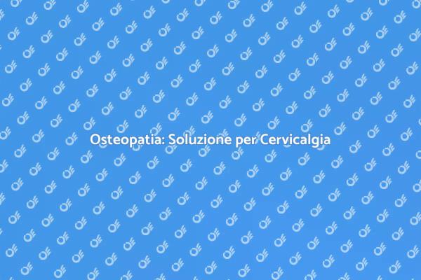 Allevia la Cervicalgia con Osteopatia