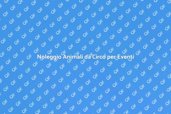 Animali da Circo: Un'Idea per Eventi