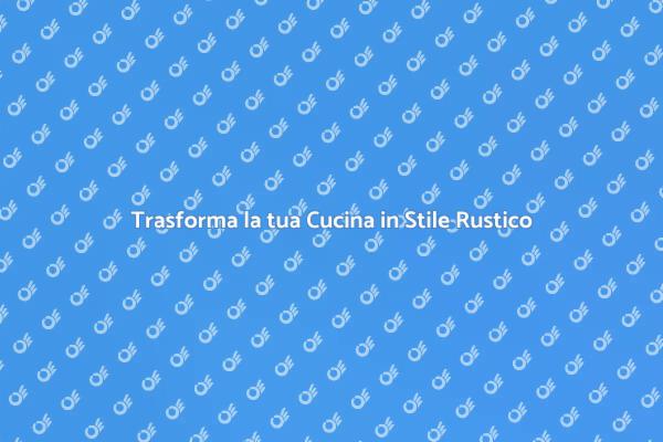 Cucina Rustica Moderna: Calore e Stile