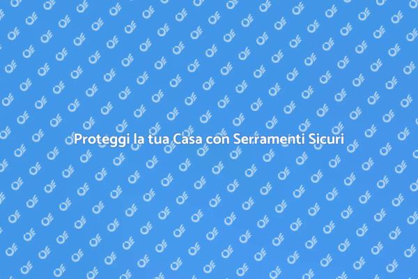 Installare Serramenti Sicuri per la Casa