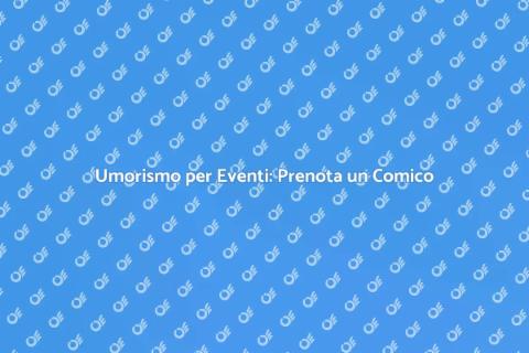 Prenotare un Comico per il Tuo Evento