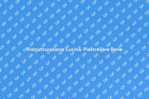 Piastrellare la Cucina: Guida Pratica