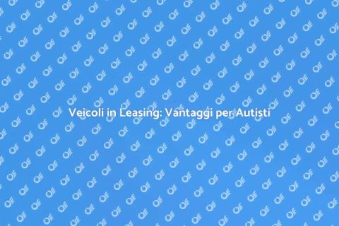 Leasing Veicoli per Autisti di Trasporto