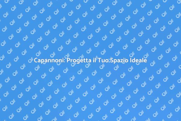 Capannoni: Soluzioni per Ogni Esigenza