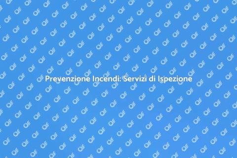 Ispezione Antincendio: Sicurezza Prima di Tutto