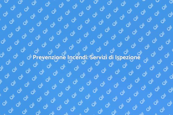 Sicurezza Antincendio: Proteggi i Tuoi Spazi