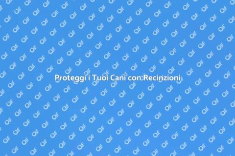 Recinzioni Sicure per Cani