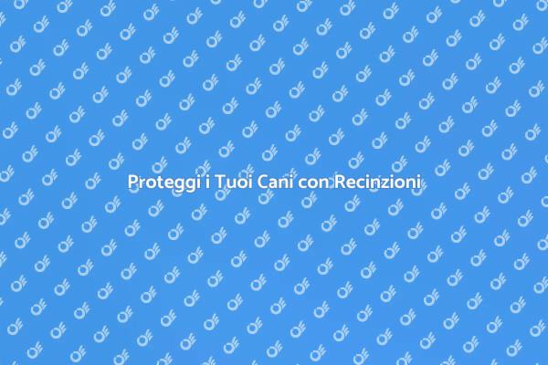 Recinzioni: Sicurezza per i Cani