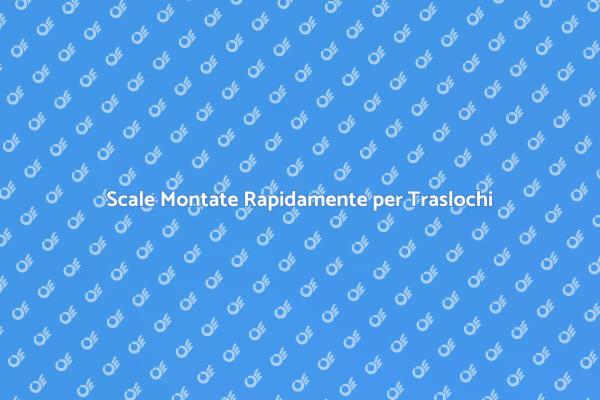 Trasloco Facile con Montaggio Scale