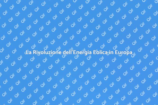 L'Europa e la Forza dell'Energia Eolica