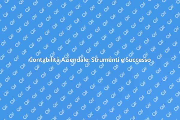 Contabilità: Chiave del Successo Aziendale
