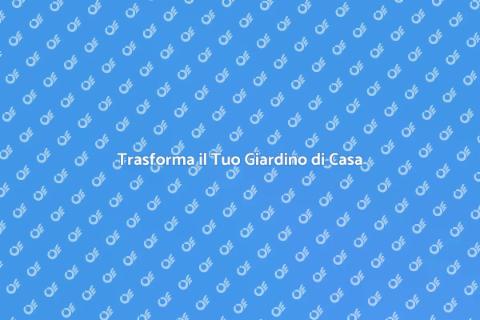 Rifare il Giardino di Casa: Guida
