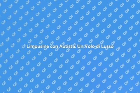 Noleggio Limousine con Autista