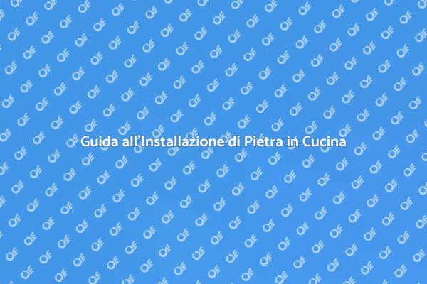 Trasforma la tua Cucina con la Pietra