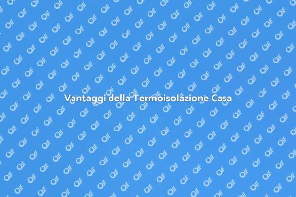Termoisolazione: Comfort e Risparmio