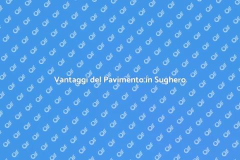 Pavimento in Sughero: Comfort e Stile