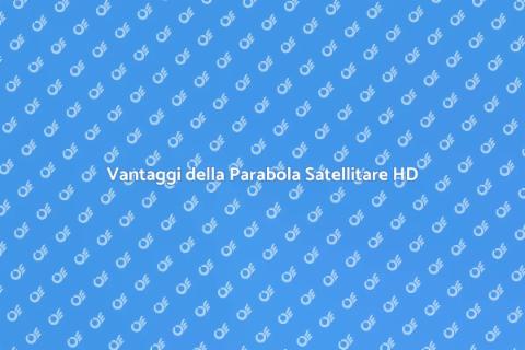 Installazione Parabola Satellitare HD