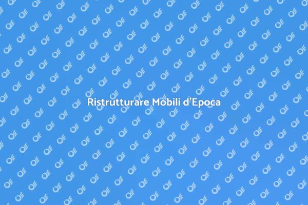 L'Arte di Ricostruire Mobili d'Epoca