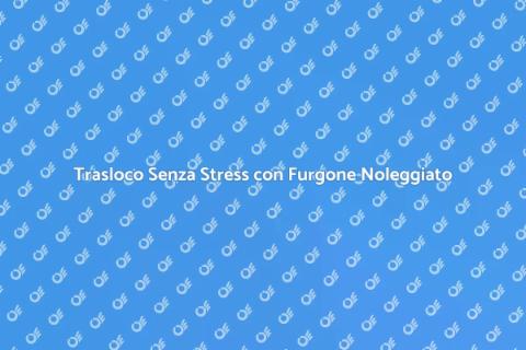 Noleggio Furgone per Trasloco Facile