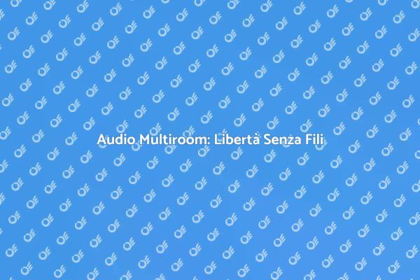 Trasforma la Tua Casa con Audio Multiroom
