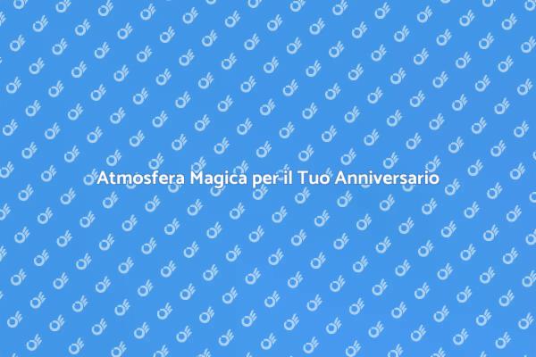 Rendi il tuo Anniversario Unico
