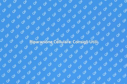 Riparare il Cellulare: Guida Completa