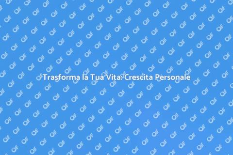 Crescita Personale: Inizia il Viaggio