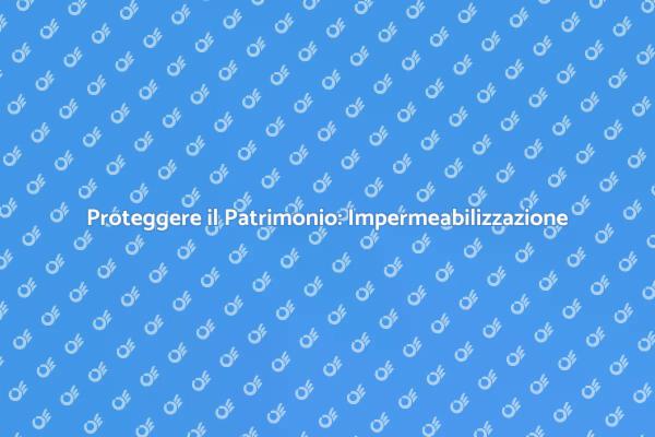 Innovazioni nell'Impermeabilizzazione dei Monumenti