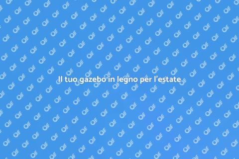 Gazebo in legno per serate estive