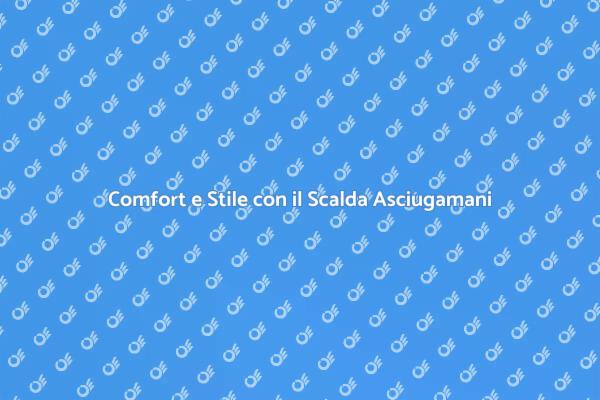 Rendi il Tuo Bagno Accogliente con il Scalda Asciugamani