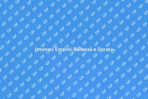Intonaci Esterni: Proteggi la Tua Casa