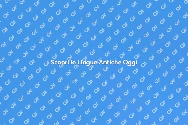 Scopri il Mondo delle Lingue Antiche