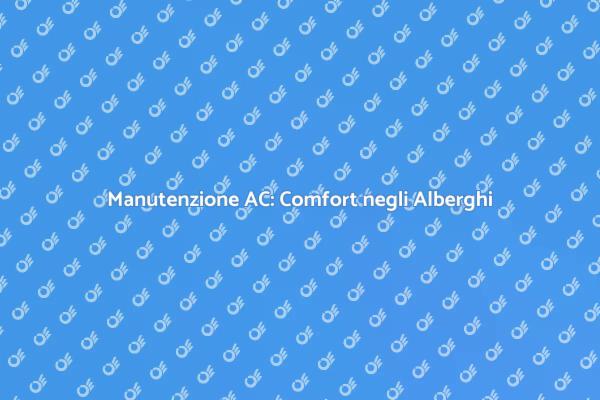 Manutenzione AC: Un Necessario Investimento
