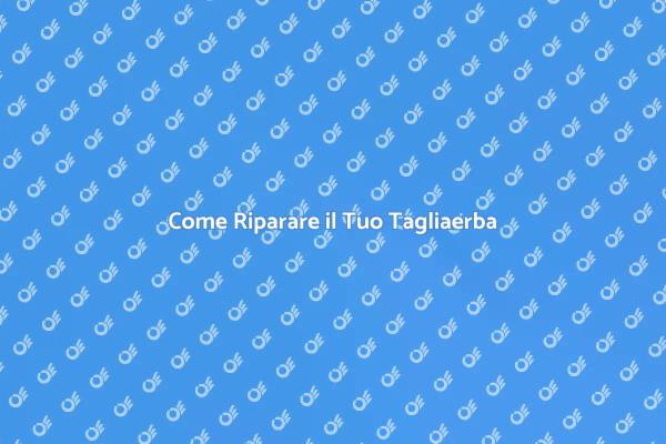 Riparazione Tagliaerba: Guida Pratica