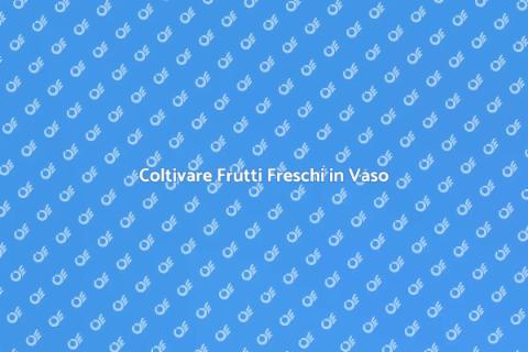 Frutteto in Vaso: Guida al Giardinaggio