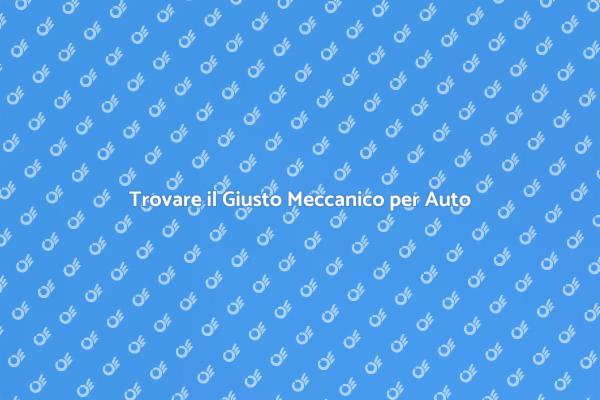 Scegliere il Meccanico Giusto per Te