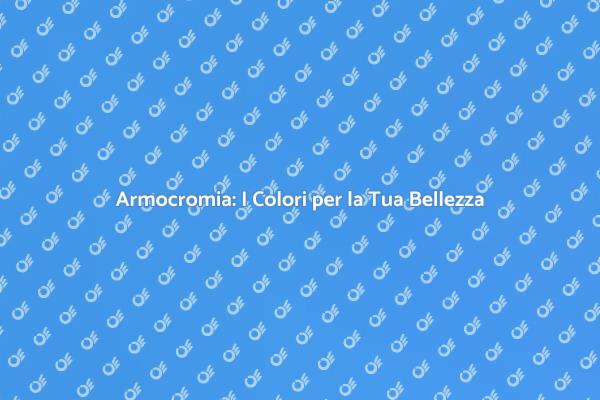 Trova il Tuo Colore Ideale con l'Armocromia