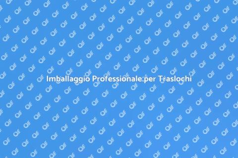 Servizi di Imballaggio per Traslochi