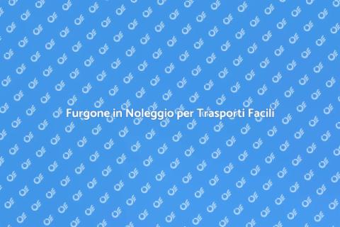 Noleggio Furgone per Trasporti