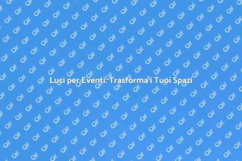Installazione Luci per Eventi Unici
