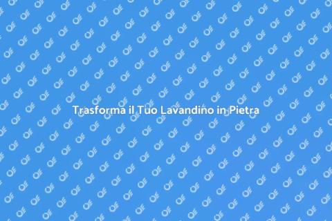 Riqualificare Lavandino in Pietra